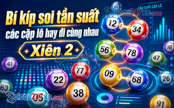 Bí kíp soi tần suất xuất hiện của các cặp lô hay đi cùng nhau (Xiên 2)