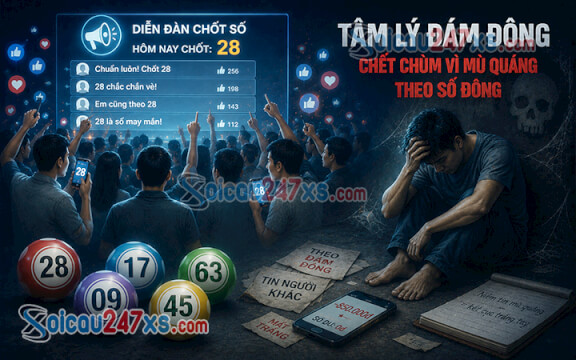 Tâm lý đám đông trên diễn đàn chốt số: Chết chùm vì mù quáng theo số đông
