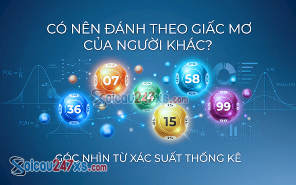 Có nên đánh theo giấc mơ của người khác? Góc nhìn từ xác suất thống kê