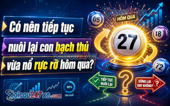 Có nên tiếp tục nuôi lại con bạch thủ vừa nổ rực rỡ ngày hôm qua?