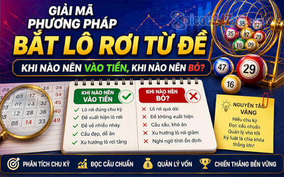 Giải mã phương pháp Bắt Lô Rơi từ Đề: Khi nào nên vào tiền, khi nào nên bỏ?