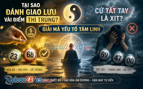 Tại sao đánh giao lưu vài điểm thì trúng, cứ tất tay là xịt? Giải mã yếu tố tâm linh.