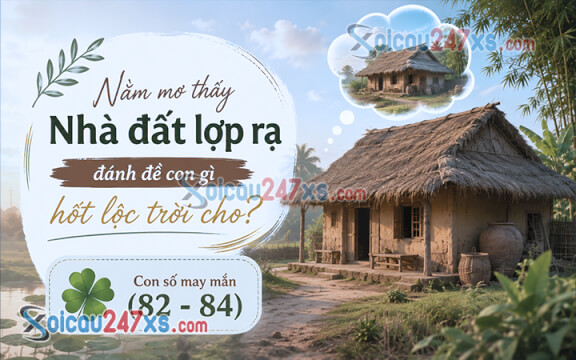 Nằm mơ thấy Nhà đất lợp rạ đánh đề con gì hốt lộc trời cho?
