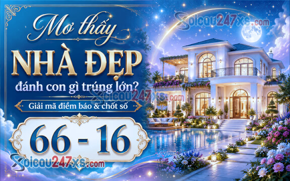 Mơ thấy nhà đẹp đánh con gì trúng lớn? Giải mã điềm báo