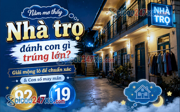 Nằm mơ thấy Nhà trọ đánh con gì trúng lớn? Giải mộng lô đề chuẩn xác