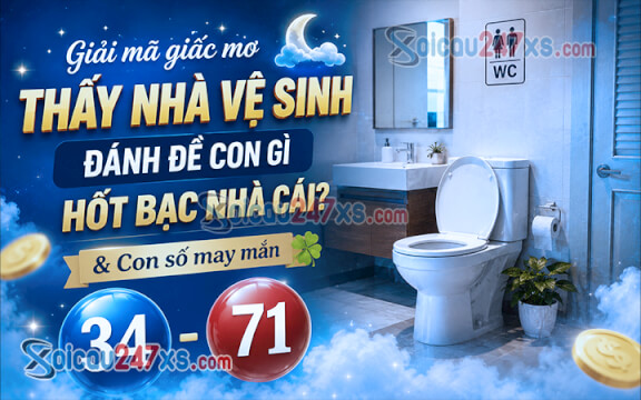 Giải mã giấc mơ thấy Nhà vệ sinh đánh đề con gì hốt bạc nhà cái?