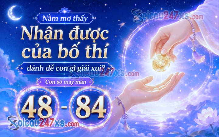Nằm mơ thấy Nhận được của bố thí đánh đề con gì giải xui?