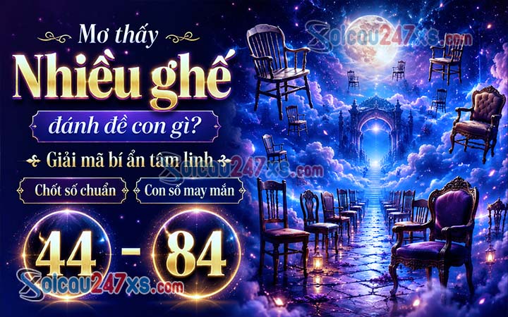 Mơ thấy Nhiều ghế đánh đề con gì? Giải mã bí ẩn tâm linh chốt số chuẩn