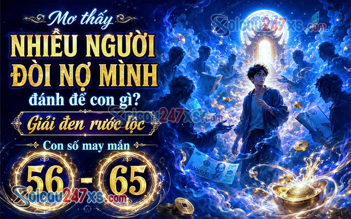 Mơ thấy Nhiều người đòi nợ mình đánh đề con gì giải đen rước lộc?