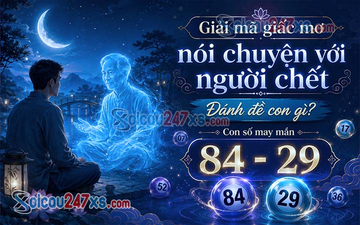 Giải mã giấc mơ thấy nói chuyện với người chết đánh đề con gì chuẩn?