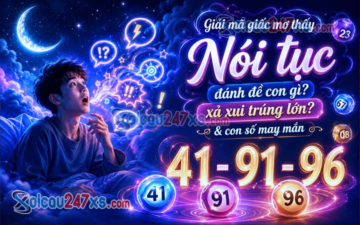 Giải mã giấc mơ thấy Nói tục đánh đề con gì để xả xui trúng lớn?