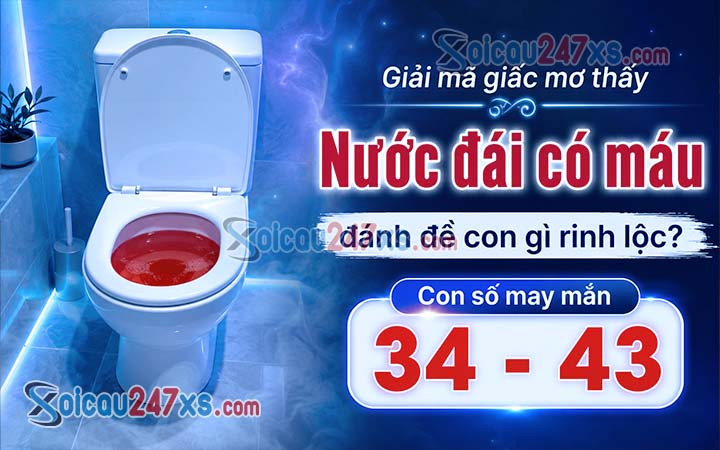 Giải mã giấc mơ thấy Nước đái có máu đánh đề con gì rinh lộc?