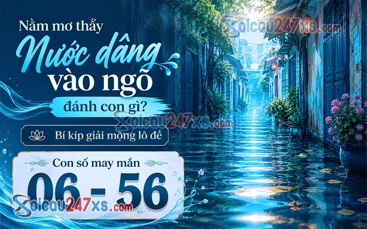 Nằm mơ thấy Nước dâng vào ngõ đánh con gì? Bí kíp giải mộng lô đề