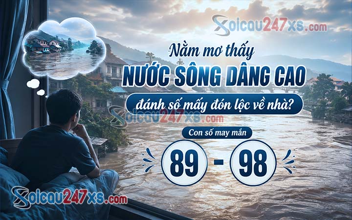 Nằm mơ thấy nước sông dâng cao đánh số mấy đón lộc về nhà?