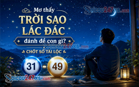 Mơ thấy trời sao lác đác đánh đề con gì? Chốt số tài lộc (31-49)