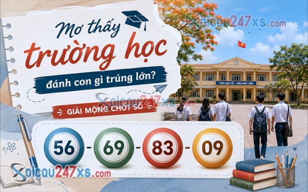 Mơ thấy trường học đánh con gì trúng lớn? Giải mộng chốt số (56-69-83-09)