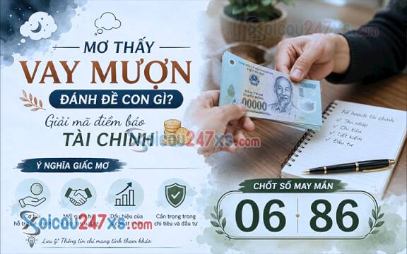 Mơ thấy vay mượn đánh đề con gì? Giải mã điềm báo tài chính (06-86)