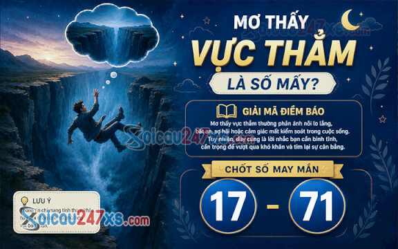 Mơ thấy vực thẳm là số mấy? Giải mã điềm báo và chốt số (17-71)