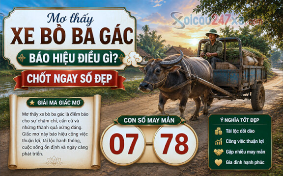 Mơ thấy xe bò ba gác báo hiệu điều gì? Chốt ngay số đẹp (07-78)