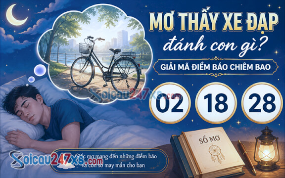 Mơ thấy xe đạp đánh con gì? Giải mã điềm báo chiêm bao (02, 18, 28)