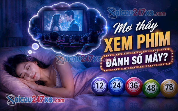 Mơ thấy xem phim đánh số mấy? Giải mộng rinh ngay tài lộc