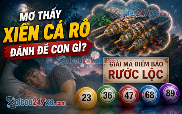 Mơ thấy xiên cá rô đánh đề con gì? Giải mã điềm báo rước lộc