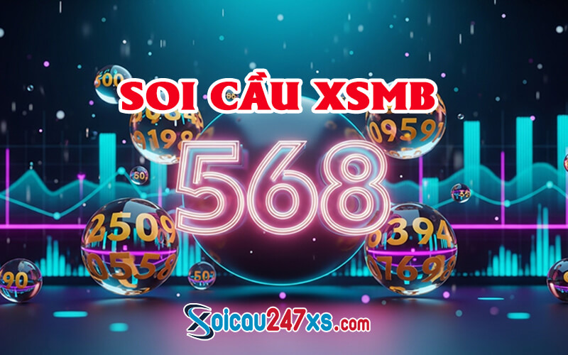 Soi Cầu 568 Chính Xác Nhất - Chốt Số XSMB Hôm Nay