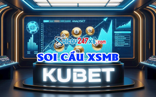 Soi Cầu Kubet 247: Giải Mã Bảng Vàng XSMB, Tự Tin Chốt Lãi
