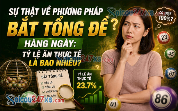 Sự thật về phương pháp Bắt Tổng Đề hàng ngày: Tỷ lệ ăn thực tế là bao nhiêu?