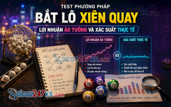 Test phương pháp Bắt Lô Xiên Quay: Lợi nhuận ảo tưởng và xác suất thực tế